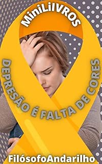 Livro DEPRESSÃO É FALTA DE CORES: E AS CORES VERDADEIRAS QUE DÃO O REAL SENTIDO DA VIDA - 140 SÉRIE EXTRAORDINÁRIA