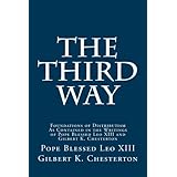 The Third Way: Foundations of Distributism As Contained in the Writings of Pope Blessed Leo XIII and Gilbert K. Chesterton