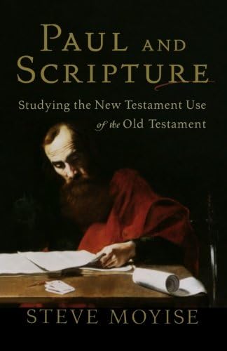 Paul and Scripture: Studying the New Testament Use of the Old Testament