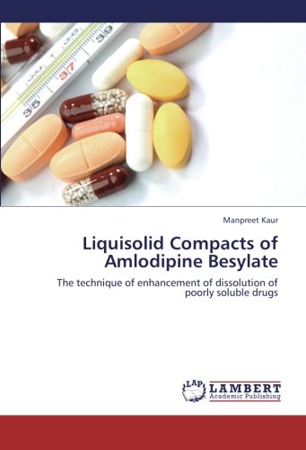 Liquisolid Compacts of Amlodipine Besylate: The technique of enhancement of dissolution of poorly soluble drugs