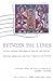 Between the Lines: Letters Between Undocumented Mexican and Latin American Immigrants and Their Fami by 