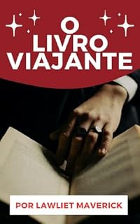 Livro O Livro Viajante - Um conto de coragem e liderança! - Um conto por L. Maverick: (Pequeno Conto) O Livro Viajante - Um conto de coragem e liderança! - Por L. Maverick