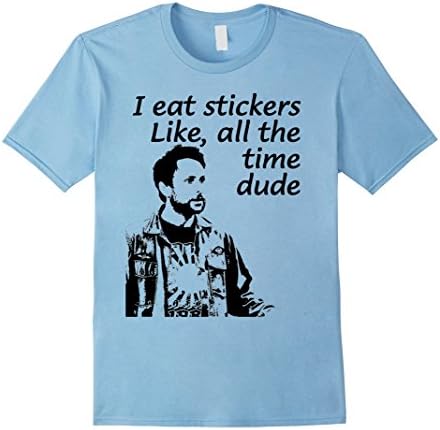 Mens I eat stickers, like all the time dude Shirt | Charlie Shirt Large Baby Blue
