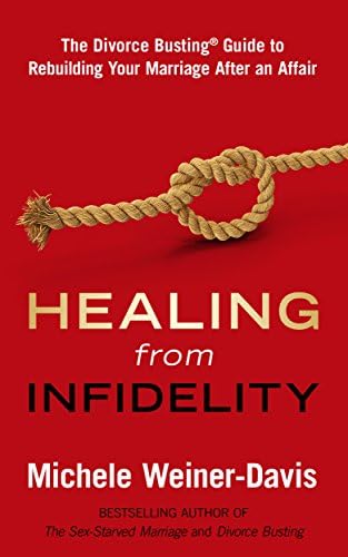 Healing from Infidelity: The Divorce Busting® Guide to Rebuilding Your Marriage After an Affair