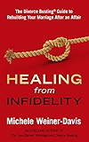 Healing from Infidelity: The Divorce Busting® Guide to Rebuilding Your Marriage After an Affair