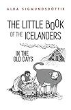 The Little Book of the Icelanders in the Old Days by Alda Sigmundsdottir, Megan Herbert