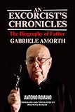 An Exorcist's Chronicles: The Biography of Father