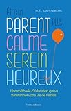 Etre un parent plus calme, serein, heureux: Une méthode révolutionnaire pour des enfants enfin coo by