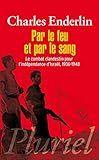 Par le feu et par le sang : Le combat clandestin pour l'indépendance d'Israël, 1936-1948 by 