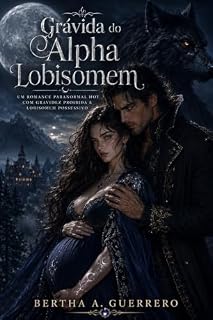 Livro Grávida do Alpha Lobisomem: Um romance paranormal hot com gravidez proibida e lobisomem possessivo