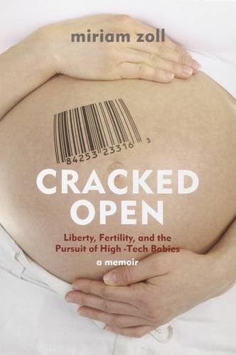 Cracked Open: Liberty, Fertility and the Pursuit of High Tech Babies