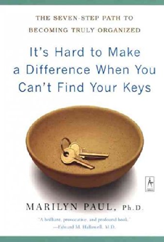 Download It's Hard to Make a Difference When You Can't Find Your Keys: The Seven-Step Pat
