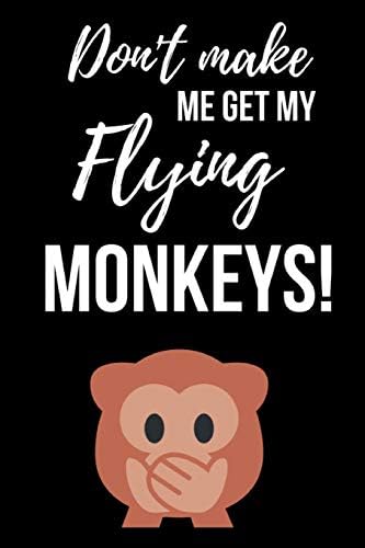 Don't Make Me Get My Flying Monkeys: Funny Journal / Notebook / Notepad / Diary, Gifts For Monkey Lovers (Lined, 6" x 9") Paperback – 14 Jun. 2019