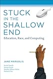 Stuck in the Shallow End: Education, Race, and Computing (MIT Press) cover