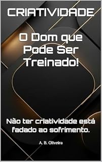 Livro CRIATIVIDADE : O Dom que Pode Ser Treinado!