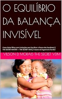 Livro O EQUILÍBRIO DA BALANÇA INVISÍVEL : Como Guiar Filhos com Limitações sem Sacrificar o Futuro dos Saudáveis