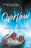 Overflow: Walking in the Power of the Holy Spirit