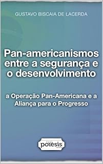 Livro Pan-americanismos entre a segurança e o desenvolvimento: a Operação Pan-Americana e a Aliança para o Progresso