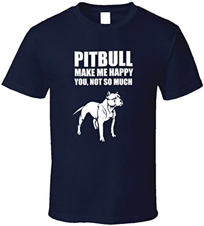 Pittbulls Make Me Happy, You Not So Much (2) T Shirt MY Navy