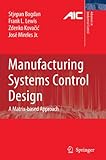 Image de Manufacturing Systems Control Design: A Matrix-based Approach (Advances in Industrial Control)