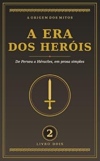 Livro A Era dos Heróis (A Origem dos Mitos Livro 2)