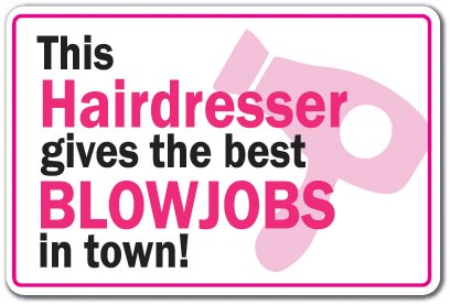 This Hairdresser Gives The Best Blowjobs in Town Aluminum Sign Hair Stylist Job | Indoor/Outdoor | 24