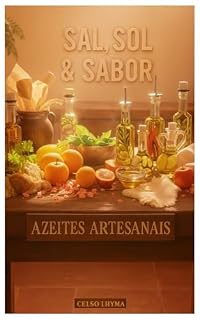 Livro Sal, Sol e Sabor : Receitas de Azeites Aromáticos (SAL, SOL & SABOR Livro 2)