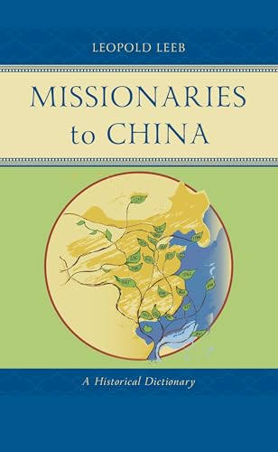 Missionaries to China: A Historical Dictionary (Studies in Christianity in China)