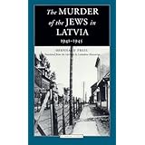 The Murder of the Jews in Latvia 1941-1945 (Jewish Lives)