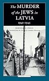 The Murder of the Jews in Latvia 1941-1945 (Jewish Lives)