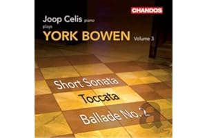 Joop Celis Plays York Bowen - Short Sonata; Toccata; Ballade No. 2 - Vol. 3