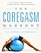 The Coregasm Workout: The Revolutionary Method for Better Sex Through Exercise
