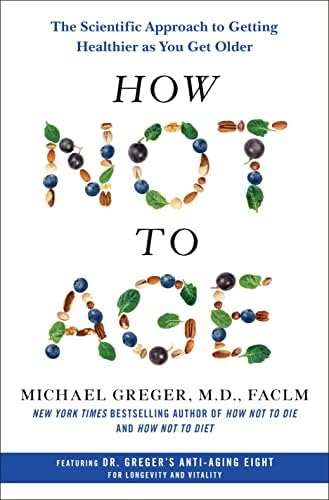 How Not to Die: Discover the Foods Scientifically Proven to