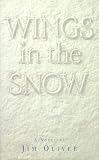 Front cover for the book Wings in the Snow by Jim Oliver