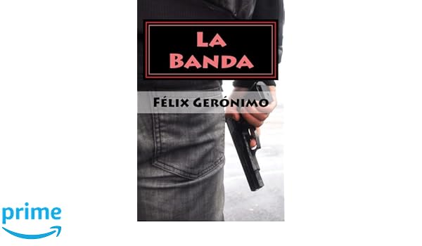 La Banda (Spanish Edition): Félix Gerónimo: 9781544822365: Amazon.com: Books