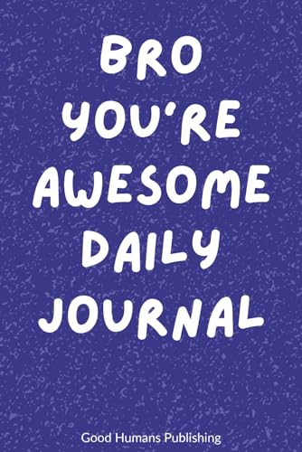 Bro You’re Awesome Daily Journal: You Should Read This!