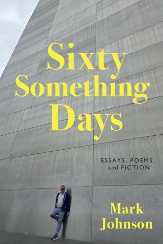Sixty-Something Days: Essays, Poems, and Fiction