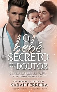 Livro O bebê secreto do doutor (Trilogia Doutores e seus segredos Livro 1)