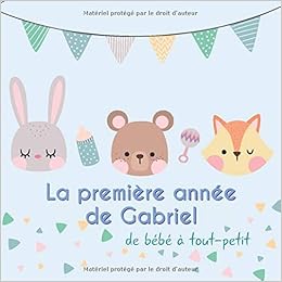 La Premiere Annee De Gabriel De Bebe A Tout Petit Album Bebe A Remplir Pour La Premiere Annee De Vie Album Naissance Garcon French Edition Publishing Babymemories Fr Amazon Com Books