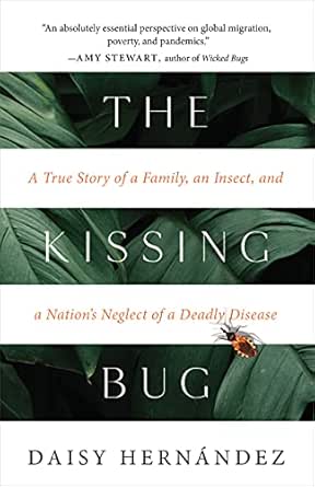 Amazon Com The Kissing Bug A True Story Of A Family An Insect And A Nation S Neglect Of A Deadly Disease Ebook Hernandez Daisy Kindle Store Amazon Com The Kissing Bug A True Story Of A Family An Insect And A Nation S Neglect Of A Deadly Disease Ebook Hernandez Daisy Kindle Store