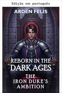 Livro Renascido na Idade das Trevas: A ambição do Duque de Ferro - Fantasia épica medieval histórica LitRPG (Rei da Idade das Trevas Livro 4)