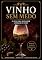 Livro VINHO SEM MEDO: O GUIA PARA QUEM QUER COMEÇAR DO ZERO