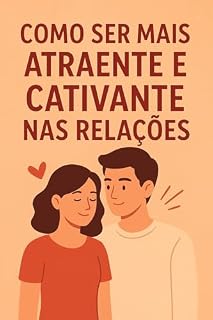 Livro Como ser mais atraente e Cativante nas Relações