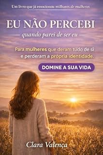 Livro Eu Não Percebi Quando Parei De Ser Eu: Um livro para mulheres que passaram tanto tempo sendo fortes para todos… que esqueceram de si mesmas.