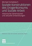 Image de Soziale Konstruktionen des Drogenkonsums und Soziale Arbeit: Historische Dimensionen und aktuelle Entwicklungen (Perspektiven kritischer Sozialer Arbe