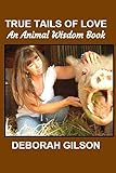 True Tails of Love: An Animal Wisdom Book (H.E.A.L. Resources Publications) by Ms. Deborah Gilson