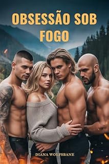 Livro OBSESSÃO SOB FOGO: Um Romance de Harém Reverso com uma Mãe Solteira (Companheiros Lobos & Corações Alphas – Uma Série de Romance com Lobisomens Livro 20)