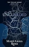 Unguarded (The Ties Of Blood) by MaryAnna Rose