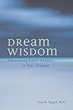 Dream Wisdom: Uncovering Life's Answers in Your Dreams by Alan B. Siegel