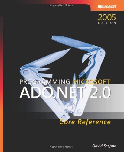 Programming Microsoft ADO.NET 2.0 Core Reference (2nd Edition) (Developer Reference) by David Sceppa